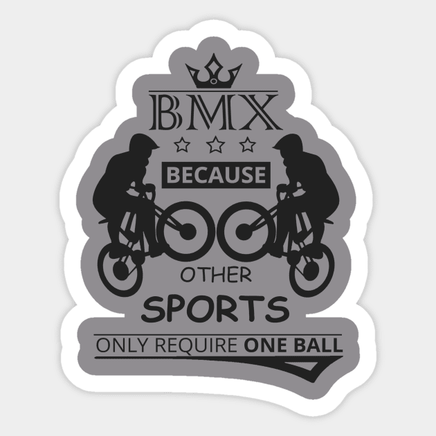 BMX Because Other Sports Only Require One BALL Sticker by Goodies Store